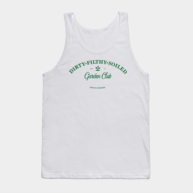 Dirty Filthy Soiled Garden Club - green Tank Top by Eugene and Jonnie Tee's